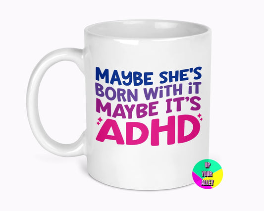 Maybe She’s Born With It ADHD 11oz Mug