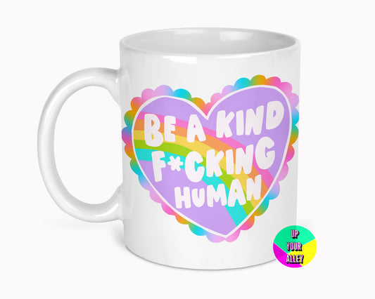 Be A Kind Fucking Human 11oz Mug