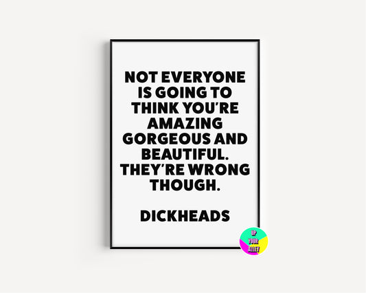 Not Everyone Is Going To Think You're Amazing - A4 Print