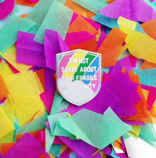 I'M NOT SORRY ABOUT YOUR FRAGILE MASCULINITY - ENAMEL PIN