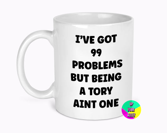 99 Problems But Being A Tory Aint One 11oz Mug