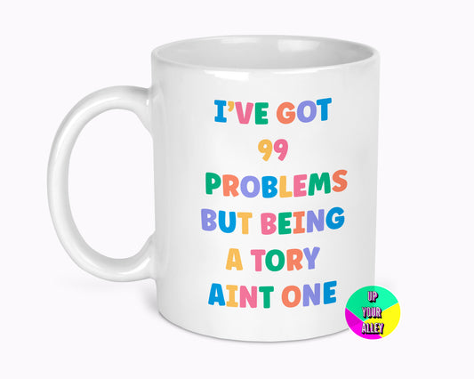 99 Problems But Being A Tory Aint One 11oz Mug