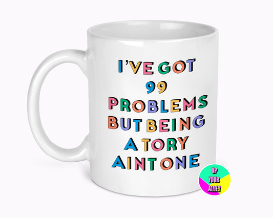 99 Problems But Being A Tory Aint One 11oz Mug