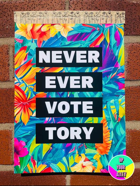 Never Ever Vote Tory Floral Print