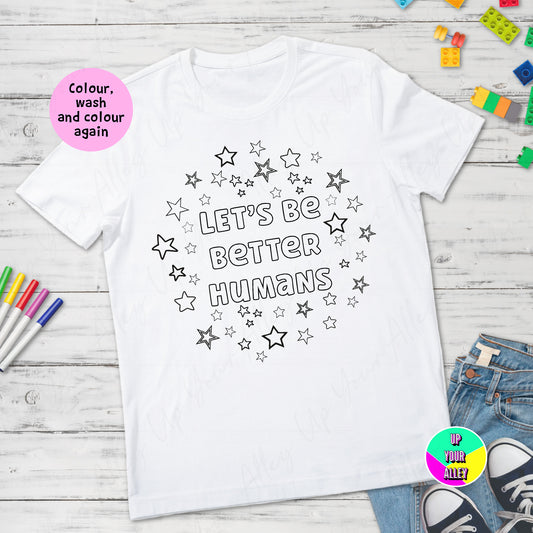 Be Better Human Colour Your Own Tshirt