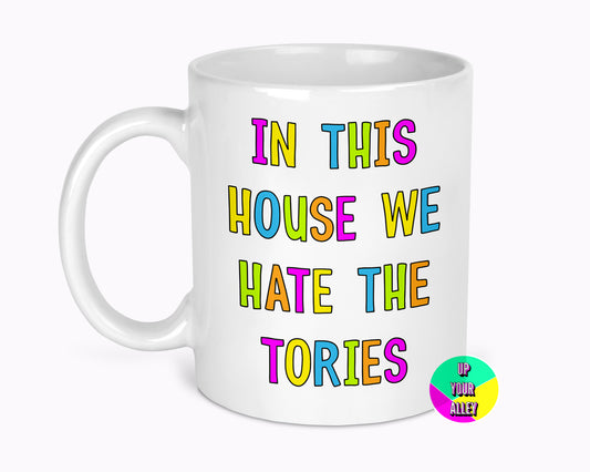 In This House We Hate The Tories 11oz Mug