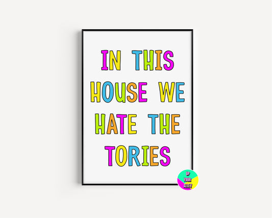 In This House We Hate The Tories A4 Print