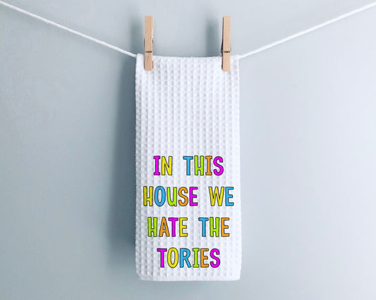 In This House We Hate The Tories Tea Towel