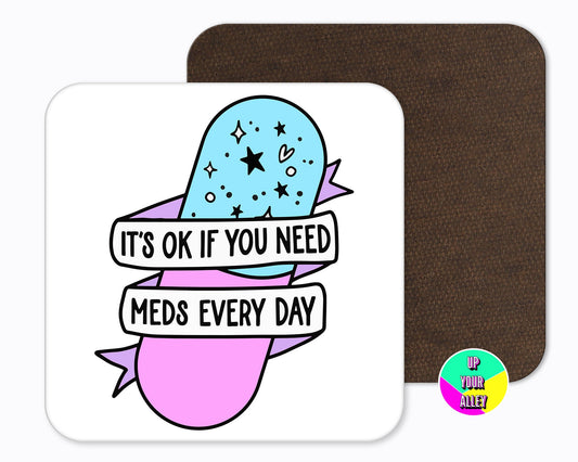 It's Ok If You Need Meds Every Day Coaster l Mental Health l Self Care