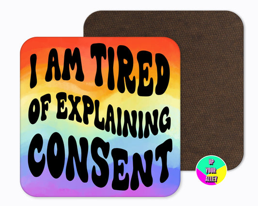 I Am Tired Of Explaining Consent Rainbow Coaster l Feminist l Women's Rights