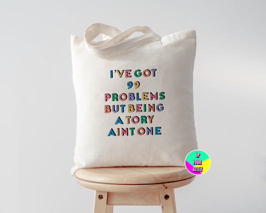 99 Problems But Being A Tory Aint One Tote Bag