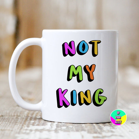 Not My King 11oz Mug