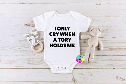 I Only Cry When A Tory Holds me Baby Vest