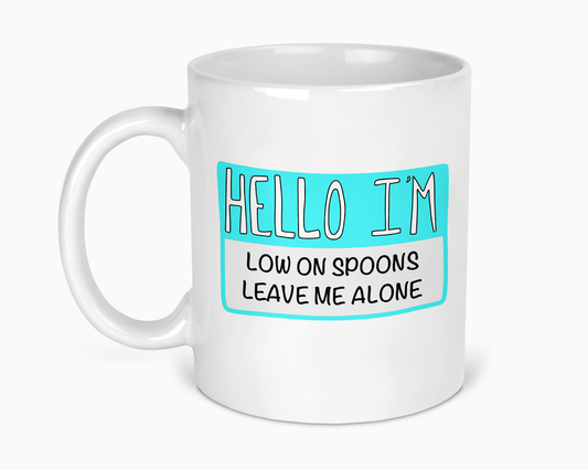 Hello I'm Low On Spoons Leave Me Alone 11oz Mug