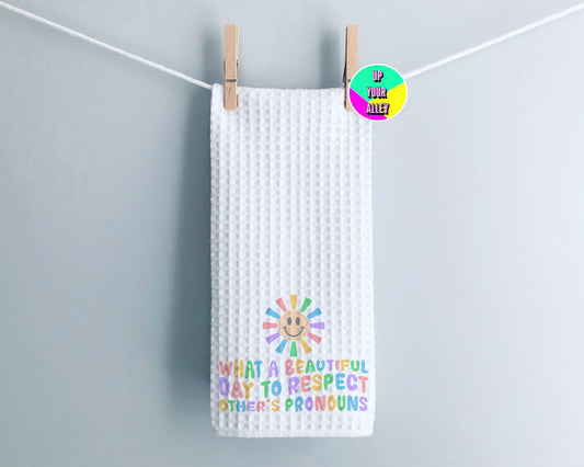 What A Beautiful Day To Respect Others Pronouns Tea Towel