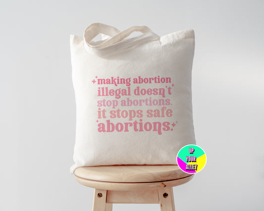 Making Abortion Illegal Doesn't Stop Abortions Tote Bag