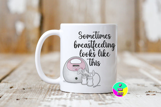 Sometimes Breastfeeding Looks Like This - Breast Pump 11oz Mug