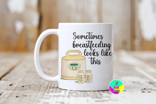 Sometimes Breastfeeding Looks Like This - Breast Pump 11oz Mug