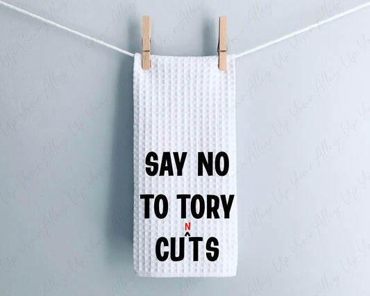 Say No To Tory Cuts Tea Towel