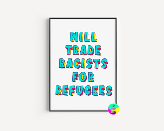 Will Trade Racists For Refugees - A4 Print