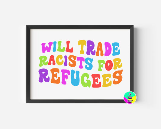 Will Trade Racists For Refugees A4 Print