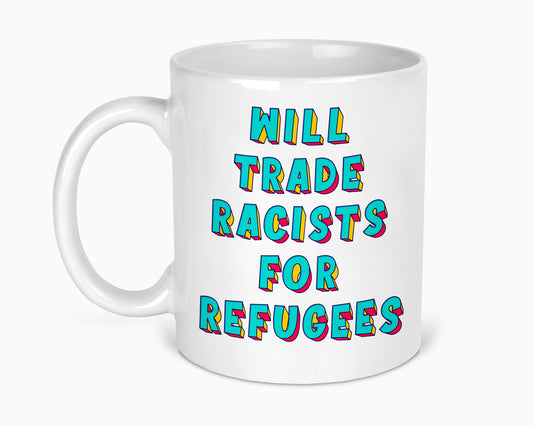 Will Trade Racists For Refugees 11oz Mug