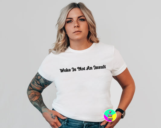 Woke Is Not An Insult Unisex White Tshirt Black Text